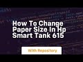How to change paper size in hp smart tank 615