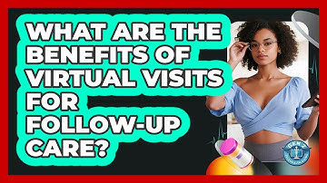 What Are The Benefits Of Virtual Visits For Follow-up Care? - Gen Z Telehealth Guide