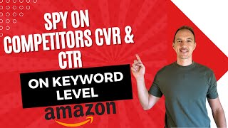 How to Calculate Keyword Level CVR & CTR for Top Competitors on Amazon Using the SQP Report