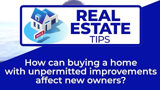 How can buying a home with unpermitted improvements affect new owners?