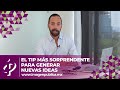 El tip más sorprendente para generar nuevas ideas - Alvaro Gordoa - Colegio de Imagen Pública