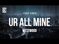 Westwood - Ur All Mine | Lyrics