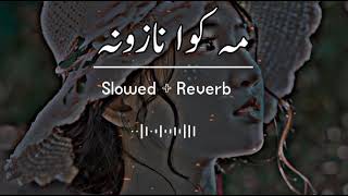 Makawa Nazona (Slowed+Reverb) Pashto Song | Sad Song | Lofi Song | New Song 2022