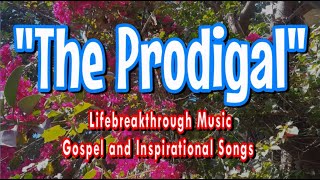 THE PRODIGAL (Country-Gospel Song by #lifebreakthrough)