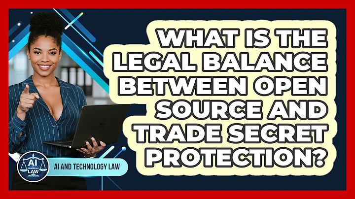 What Is The Legal Balance Between Open Source And Trade Secret Protection? - AI and Technology Law