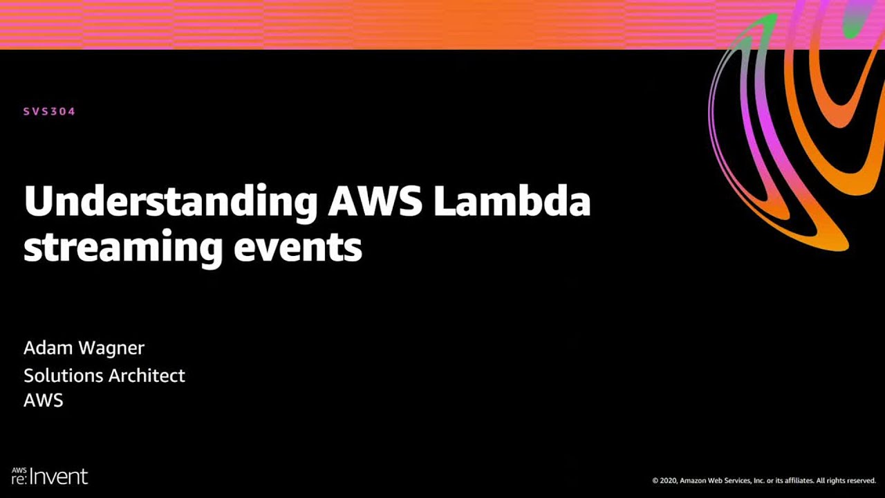 AWS reInvent 2020 Understanding AWS Lambda streaming events