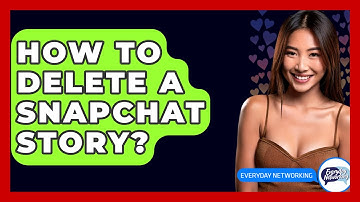 How To Delete A Snapchat Story? - Everyday-Networking