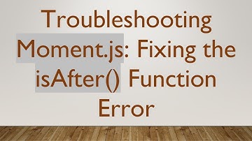 Troubleshooting Moment.js: Fixing the isAfter() Function Error
