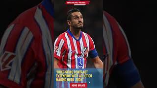Koke Signs Contract Extension With Atlético Madrid Until 2026