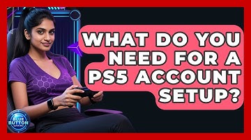 What Do You Need For A PS5 Account Setup? - Blue Button Gaming