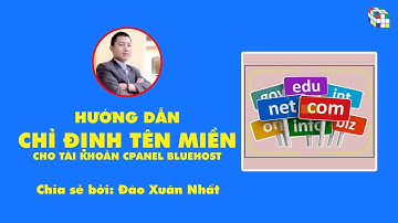 Hướng Dẫn CHỈ ĐỊNH TÊN MIỀN CHO TÀI KHOẢN CPANEL BLUEHOST | Đào Xuân Nhất