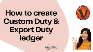 Topic- 116. How to create Custom Duty and Export Duty ledger on Visual Catpro #Amzine Institute
