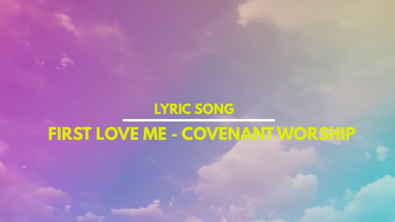 Lyric Video song You first love me - Covenant Worship - YouTube