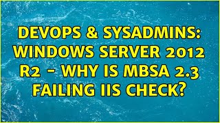 DevOps & SysAdmins: Windows Server 2012 R2 - Why is MBSA 2.3 failing IIS Check?