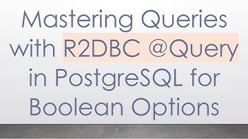 Mastering Queries with R2DBC @Query in PostgreSQL for Boolean Options