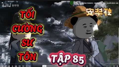 TẬP 85: TỐI CƯỜNG SƯ TÔN - SƯ PHỤ TA VÔ ĐỊCH NHƯNG GIẢ VỜ LÀM PHẾ VẬT #hànhânxuyênkhông #hanhan