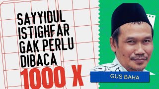 Gus Baha - Sayyidul istighfar does not need to be read a thousand times