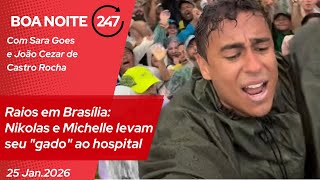 Boa noite 247 - Raios em Brasília: Nikolas e Michelle conduzem seu gado ao hospital (25.1.26)
