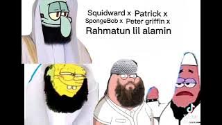 Squidward x Patrick x Spongebob x Peter x Rahmatun lil alamin @CaptainHalal