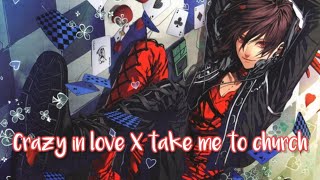 {Nightcore}Crazy in love X Take me to church