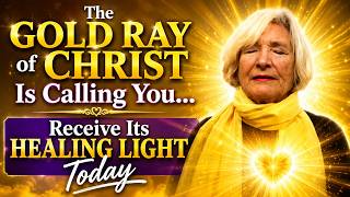 The Gold Ray of Christ Is Calling You… Receive Its Healing Light Today