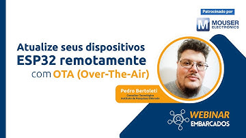 Webinar: Atualize seus dispositivos ESP32 remotamente com OTA - Over-The-Air