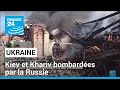 Guerre en ukraine  kiev et khariv bombardes par la russie  france 24