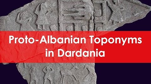 Proto-Albanian toponyms in Dardania | Toponimet "proto-shqipe" në Dardani