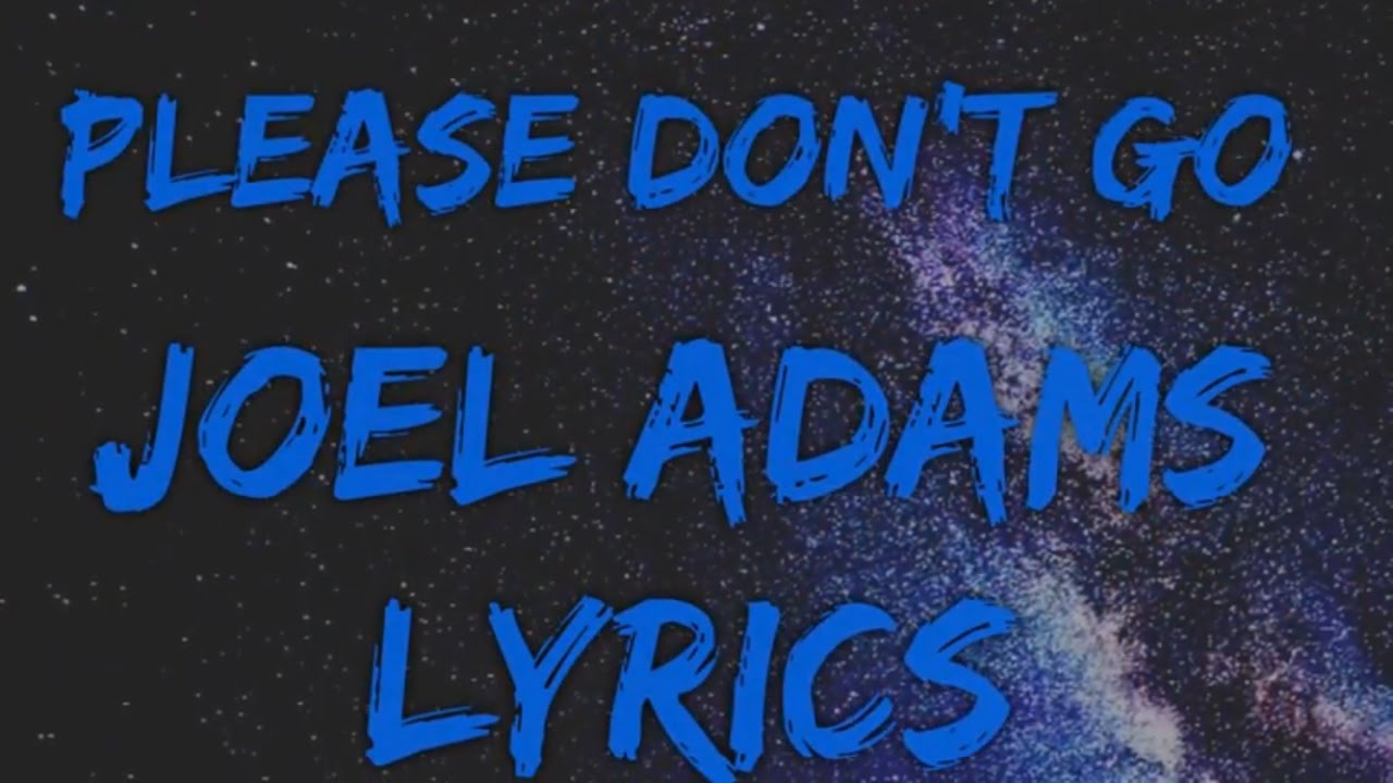 Joel Adams Please Don't Go (lyrics) Youtube 293