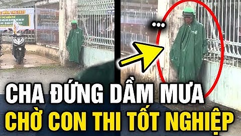 Xúc động hình ảnh người cha ĐỨNG DẦM MƯA ở cổng trường đợi con THI TỐT NGHIỆP THPT | Tin 3 Phút