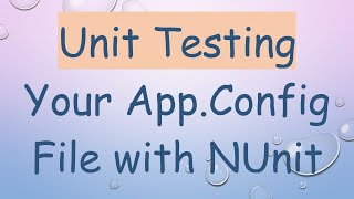 Full Unit Testing Your App.Config File with NUnit Guide