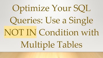 Optimize Your SQL Queries: Use a Single NOT IN Condition with Multiple Tables