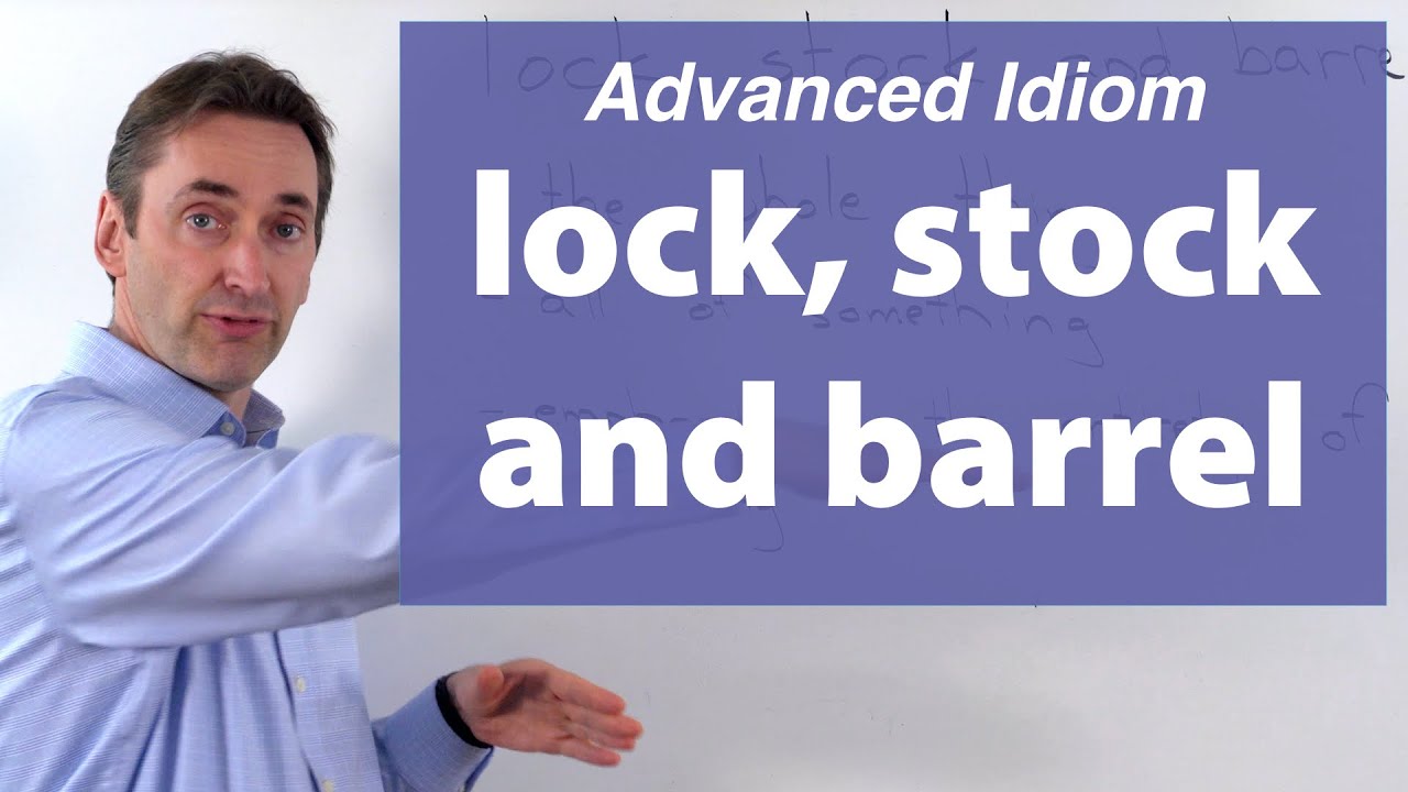 lock, stock and barrel Advanced Idiom この熟語はどいう意味でか？ YouTube