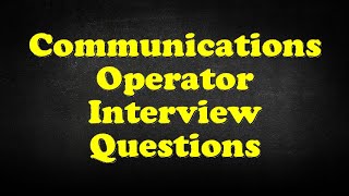 Communications Operator Interview Questions