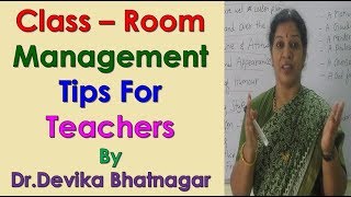 8 Class  Room Management Tips For Teachers By Dr.Devika Bhatnagar