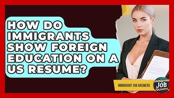 How Do Immigrants Show Foreign Education On A US Resume? - Immigrant Job Answers