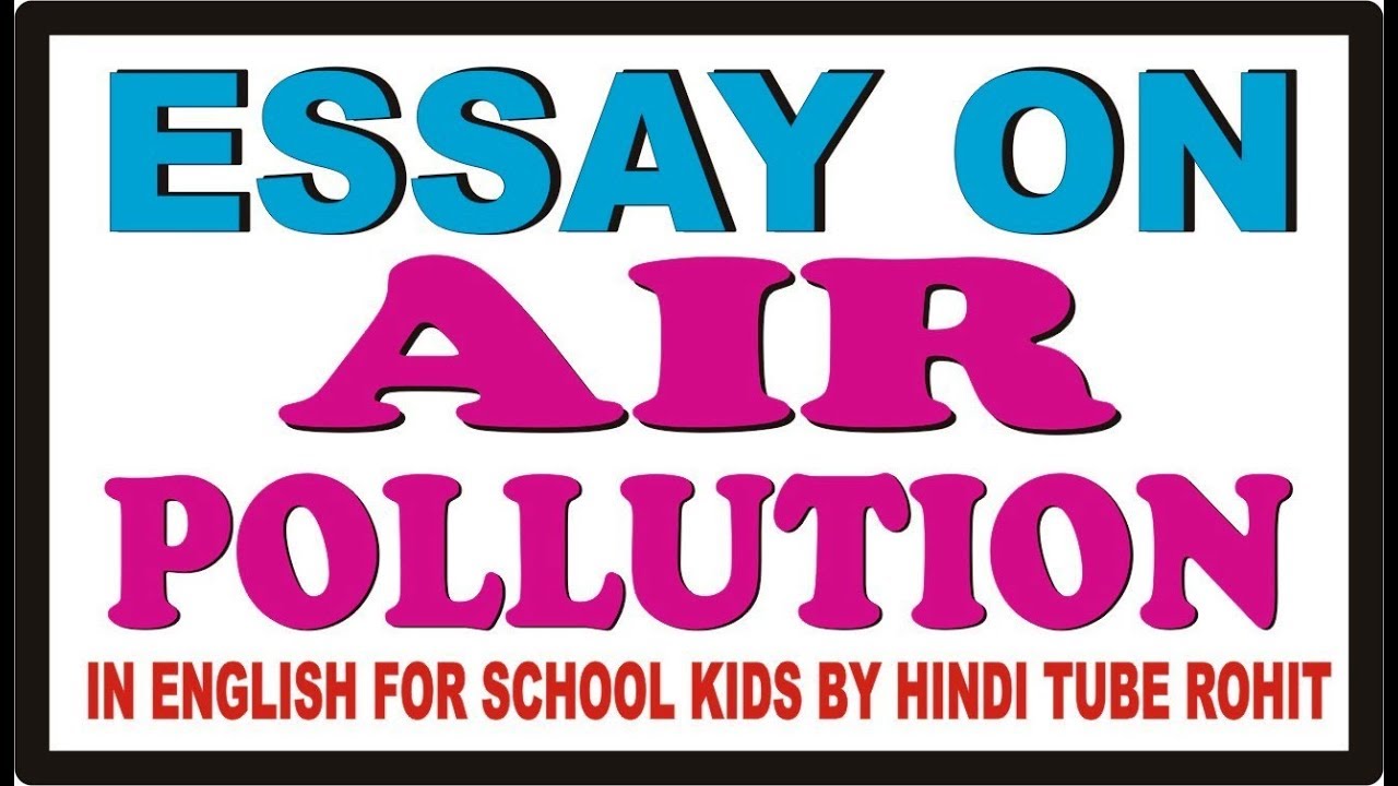 What Is The Purpose Of A Persuasive Essay Essay On Air Pollution In English For School Kids By Hindi Tube Rohit Good College Essays also Abstract Essay Example Essay On Air Pollution In English For School Kids By Hindi Tube Of Mice And Men Literary Analysis Essay