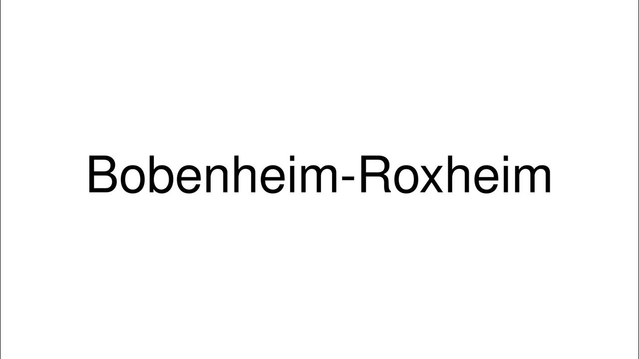 How to Pronounce Bobenheim-Roxheim (Germany) 