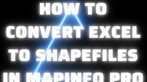 Convert Excel to shapefiles using Mapinfo Pro