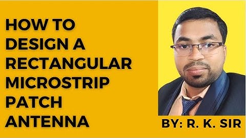 How to design a rectangular microstrip patch antenna | How to increase  return loss | By: R. K. SIR