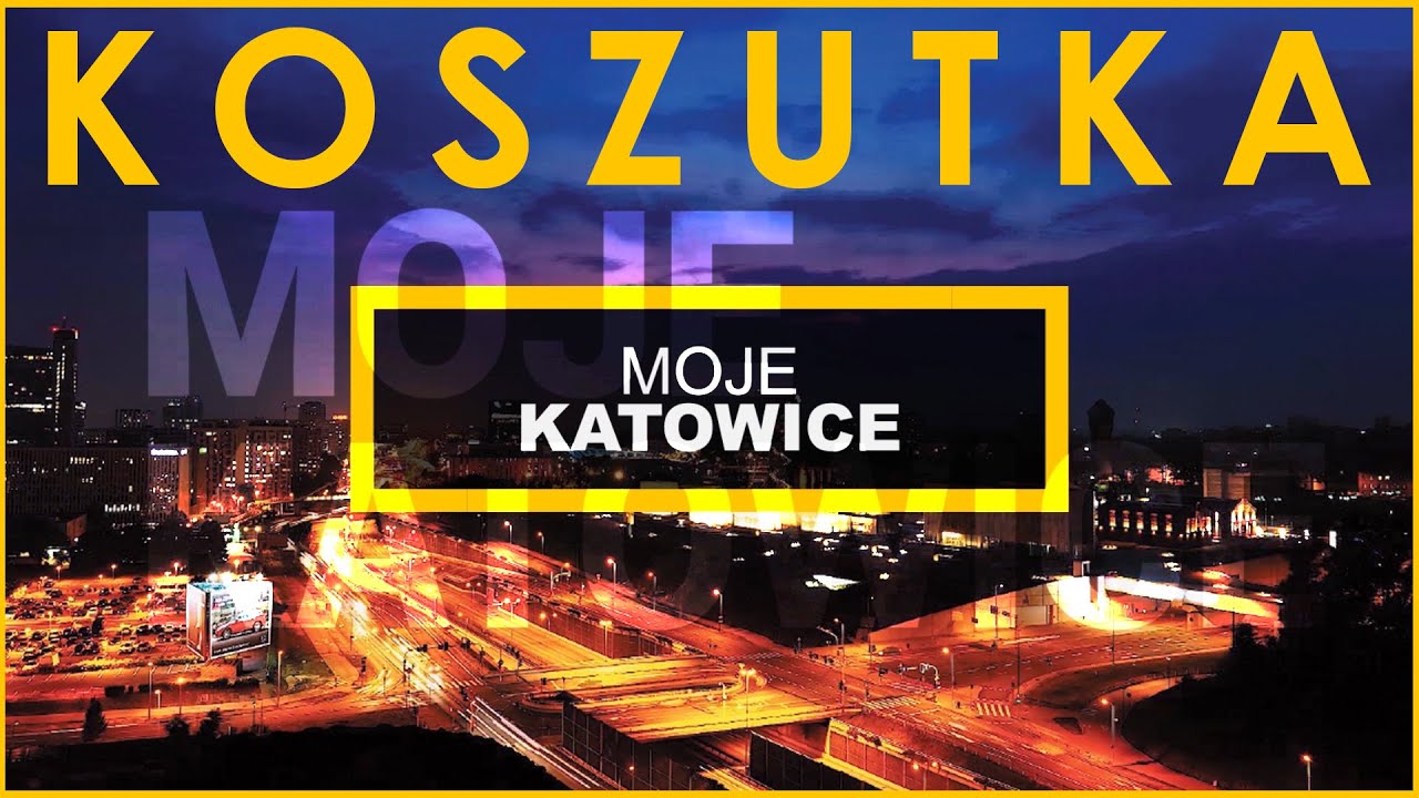 MOJE KATOWICE - KOSZUTKA