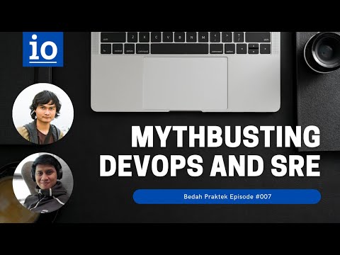 Bedah Praktek #007: Mythbusting DevOps and SRE