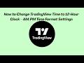 How to Change TradingView Time to 12-Hour Clock – AM/PM Time Format Settings