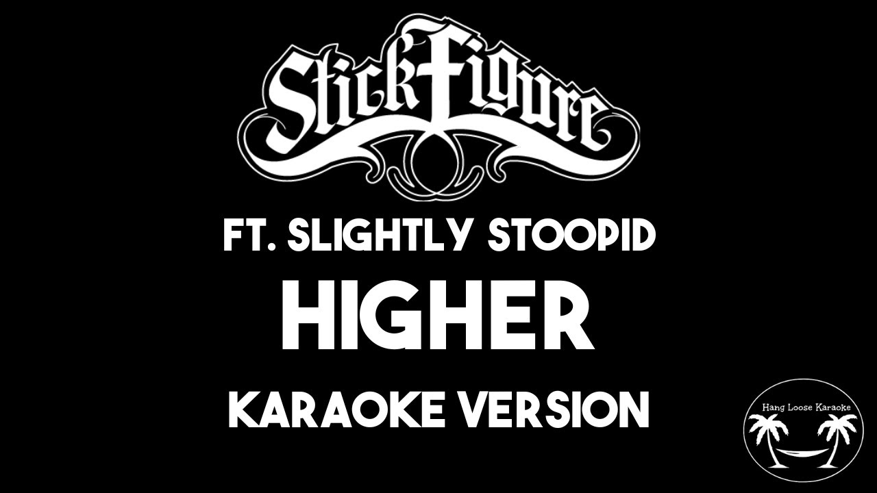 Stick Figure ft. Slightly Stoopid - Higher (Karaoke Version) Lyrics and Instrumental