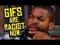 GIFs are Racist Now.