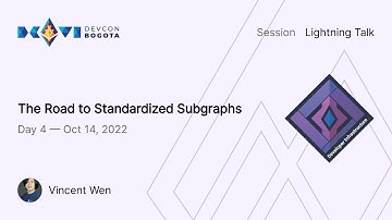 The Road to Standardized Subgraphs by Vincent Wen | Devcon Bogotá