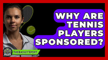 Why Are Tennis Players Sponsored? - The Racket Xpert
