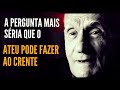 A pergunta mais séria que o ateu pode fazer ao crente ● Ariano Suassuna