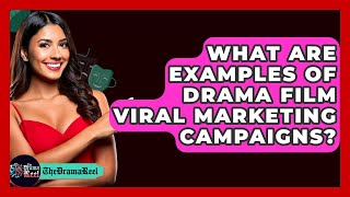 What Are Examples Of Drama Film Viral Marketing Campaigns? - The Drama Reel