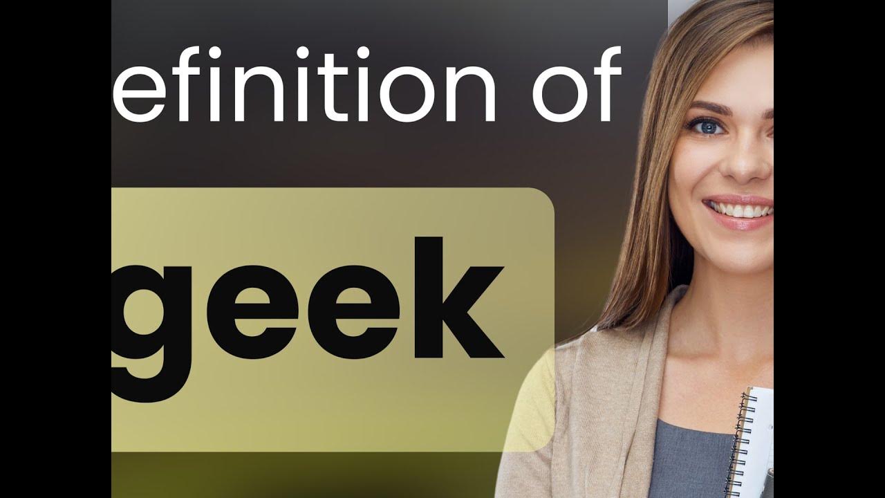 Geek • meaning of GEEK YouTube